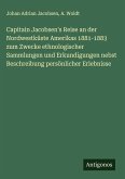 Capitain Jacobsen's Reise an der Nordwestküste Amerikas 1881-1883 zum Zwecke ethnologischer Sammlungen und Erkundigungen nebst Beschreibung persönlicher Erlebnisse
