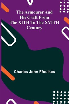 The Armourer And His Craft From The Xith To The Xvith Century - Ffoulkes, Charles John
