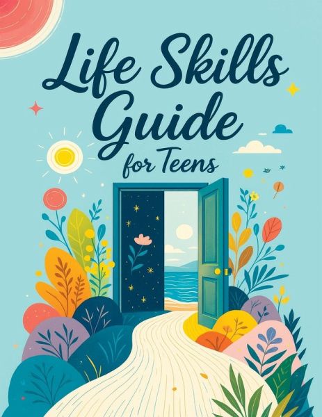 Life Skills Guide for Teens Life Skills Guide for Teens