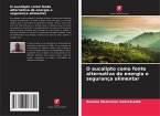 O eucalipto como fonte alternativa de energia e segurança alimentar O eucalipto como fonte alternativa de energia e segurança alimentar