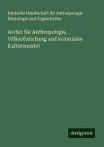Archiv für Anthropologie, Völkerforschung und kolonialen Kulturwandel Archiv für Anthropologie, Völkerforschung und kolonialen Kulturwandel