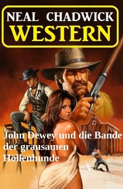 Cover John Dewey und die Bande der grausamen Höllenhunde: Western (eBook, ePUB)