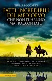 Fatti incredibili del Medioevo che non ti hanno mai raccontato (eBook, ePUB) Fatti incredibili del Medioevo che non ti hanno mai raccontato (eBook, ePUB)