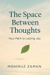 The Space Between Thoughts: Your Path... - Bild 1
