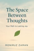 The Space Between Thoughts: Your Path to Lasting Joy (eBook, ePUB)