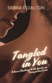 Tangled in You: Where Clashing Wills Ignite an Unexpected Love (eBook, ePUB) Tangled in You: Where Clashing Wills Ignite an Unexpected Love (eBook, ePUB)