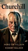 Churchill - Hero or Villain (eBook, ePUB) Churchill - Hero or Villain (eBook, ePUB)