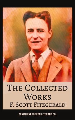 The Collected Works of F. Scott Fitzgerald (eBook, ePUB) - Fitzgerald, F. Scott; Co., Zenith Evergreen Literary