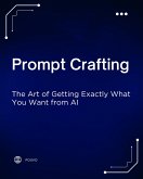Prompt Crafting: The Art of Getting Exactly What You Want from AI (eBook, ePUB) Prompt Crafting: The Art of Getting Exactly What You Want from AI (eBook, ePUB)