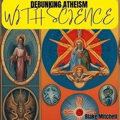 Debunking Atheism with Science (eBook, ePUB) - Mitchell, Blake