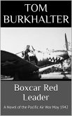 Boxcar Red Leader: a Novel of the Pacific Air War May 1942 (No Merciful War, #3) (eBook, ePUB)