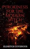 Pyrokinesis for the Modern Witch (eBook, ePUB) Pyrokinesis for the Modern Witch (eBook, ePUB)
