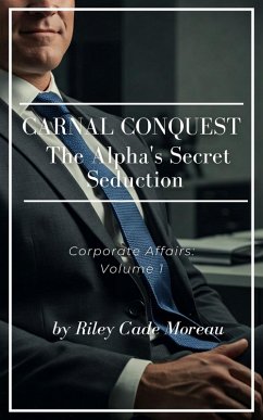 Carnal Conquest: The Alpha's Secret Seduction (eBook, ePUB) - Moreau, Riley Cade