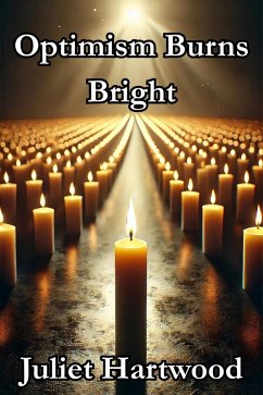 Optimism Burns Bright (eBook, ePUB) - Hartwood, Juliet Optimism Burns Bright (eBook, ePUB) - Hartwood, Juliet