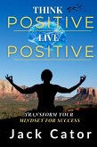 Think Positive, Live Positive: Transform Your Mindset for Success (eBook, ePUB) Think Positive, Live Positive: Transform Your Mindset for Success (eBook, ePUB)