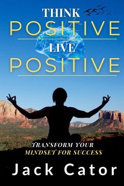 Cover Think Positive, Live Positive: Transform Your Mindset for Success (eBook, ePUB)