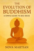 The Evolution of Buddhism: A Simple Guide to Big Ideas (eBook, ePUB) The Evolution of Buddhism: A Simple Guide to Big Ideas (eBook, ePUB)