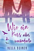 Wie ein Kuss alles veränderte (eBook, ePUB)