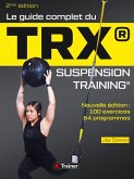 Le Guide complet du TRX suspension training - 2nde Édition (eBook, ePUB) Le Guide complet du TRX suspension training - 2nde Édition (eBook, ePUB)