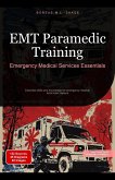 EMT Paramedic Training: Emergency Medical Services Essentials (eBook, ePUB) EMT Paramedic Training: Emergency Medical Services Essentials (eBook, ePUB)