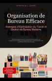 Organisation de Bureau Efficace: Stratégies d'Optimisation du Travail et Gestion de Bureau Moderne (eBook, ePUB) Organisation de Bureau Efficace: Stratégies d'Optimisation du Travail et Gestion de Bureau Moderne (eBook, ePUB)