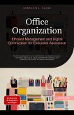 Office Organization: Efficient Management and Digital Optimization for Executive Assistance (eBook, ePUB) Office Organization: Efficient Management and Digital Optimization for Executive Assistance (eBook, ePUB)