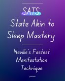 SATS State Akin to Sleep Mastery: Neville's Fastest Manifestation Technique (eBook, ePUB) SATS State Akin to Sleep Mastery: Neville's Fastest Manifestation Technique (eBook, ePUB)