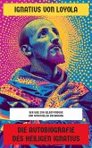 Die Autobiografie des Heiligen Ignatius (eBook, ePUB) Die Autobiografie des Heiligen Ignatius (eBook, ePUB)