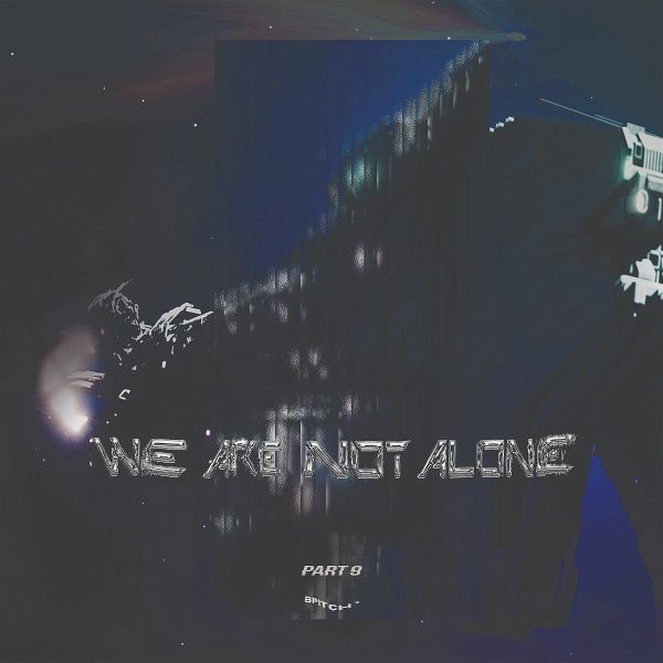 We Are Not Alone - Part 9