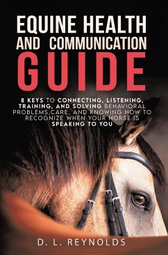 Equine Health and Communication Guide (eBook, ePUB) - Reynolds, D. L. Equine Health and Communication Guide (eBook, ePUB) - Reynolds, D. L.