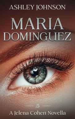 Cover Maria Dominquez Prequel A Jelena Cohert Novella (The Jelena Cohert Novella Series) (eBook, ePUB)