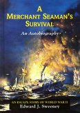 A Merchant Seaman's Survival - An Autobiography - An Escape Story of World War II (eBook, ePUB) A Merchant Seaman's Survival - An Autobiography - An Escape Story of World War II (eBook, ePUB)