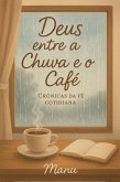 Deus Entre a Chuva e o Café: Crônicas da Fé Cotidiana (eBook, ePUB) Deus Entre a Chuva e o Café: Crônicas da Fé Cotidiana (eBook, ePUB)