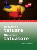 Imparare a tatuare - Diventare tatuatore (eBook, ePUB) Imparare a tatuare - Diventare tatuatore (eBook, ePUB)