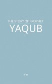 The Story of Prophet Yaqub (eBook, ePUB) The Story of Prophet Yaqub (eBook, ePUB)