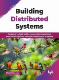 Building Distributed Systems: Designing Scalable Architectures with Microservices, Event-driven Patterns, and Robust Deployment Strategies (eBook, ePUB)
