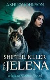 Shifter, Killer and Jelena (The Jelena Cohert Series) (eBook, ePUB) Shifter, Killer and Jelena (The Jelena Cohert Series) (eBook, ePUB)