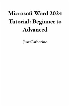 Microsoft Word 2024 Tutorial: Beginner to Advanced (eBook, ePUB) - Catherine, Just