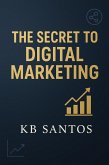The Secret to Digital Marketing (eBook, ePUB) The Secret to Digital Marketing (eBook, ePUB)
