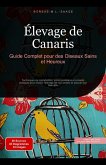 Élevage de Canaris: Guide Complet pour des Oiseaux Sains et Heureux (eBook, ePUB) Élevage de Canaris: Guide Complet pour des Oiseaux Sains et Heureux (eBook, ePUB)