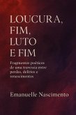LOUCURA, FIM, LUTO E FIM Fragmentos poéticos de uma travessia entre perdas, delírios e renascimentos (eBook, ePUB) LOUCURA, FIM, LUTO E FIM Fragmentos poéticos de uma travessia entre perdas, delírios e renascimentos (eBook, ePUB)