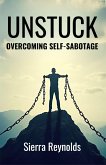 Unstuck: Overcoming Self-Sabotage (eBook, ePUB) Unstuck: Overcoming Self-Sabotage (eBook, ePUB)