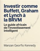 Investir comme Buffett, Graham et Lynch à la BRVM (eBook, ePUB) Investir comme Buffett, Graham et Lynch à la BRVM (eBook, ePUB)