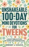 Unshakeable 100-Day Mini Devotions for Tweens : A Daily Bible Study of Hope and Inspiration (eBook, ePUB) Unshakeable 100-Day Mini Devotions for Tweens : A Daily Bible Study of Hope and Inspiration (eBook, ePUB)