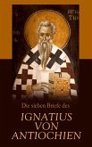 Die sieben Briefe des Ignatius von Antiochien (eBook, ePUB)
