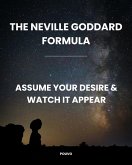 The Neville Goddard Formula: Assume Your Desire & Watch It Appear (eBook, ePUB) The Neville Goddard Formula: Assume Your Desire & Watch It Appear (eBook, ePUB)