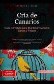 Cría de Canarios: Guía Completa para Mantener Canarios Sanos y Felices (eBook, ePUB) Cría de Canarios: Guía Completa para Mantener Canarios Sanos y Felices (eBook, ePUB)