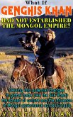 What If Genghis Khan Had Not Established the Mongol Empire? (WHAT IF SERIES) (eBook, ePUB) What If Genghis Khan Had Not Established the Mongol Empire? (WHAT IF SERIES) (eBook, ePUB)