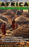 What If Africa Was Never Colonized (WHAT IF SERIES) (eBook, ePUB) What If Africa Was Never Colonized (WHAT IF SERIES) (eBook, ePUB)