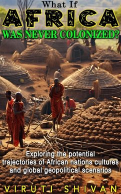 What If Africa Was Never Colonized (WHAT IF SERIES) (eBook, ePUB) - Shivan, Viruti